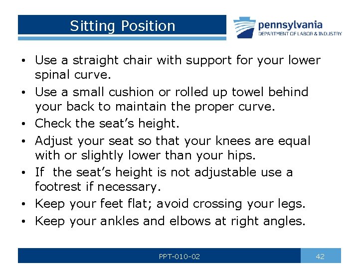 Sitting Position • Use a straight chair with support for your lower spinal curve.