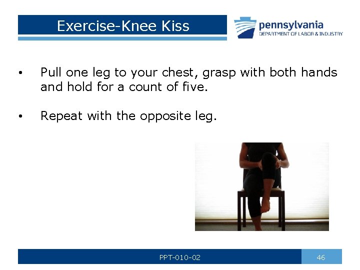 Exercise-Knee Kiss • Pull one leg to your chest, grasp with both hands and