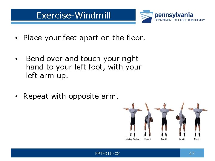 Exercise-Windmill • Place your feet apart on the floor. • Bend over and touch