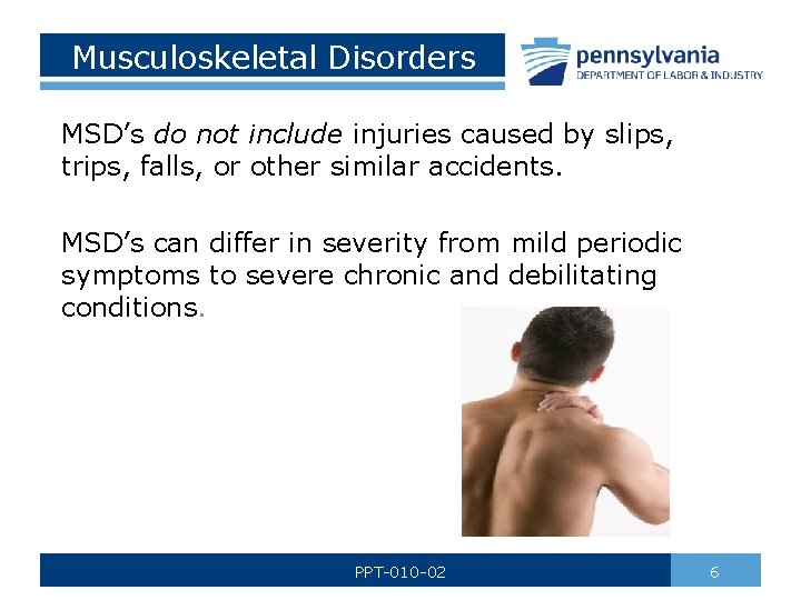 Musculoskeletal Disorders MSD’s do not include injuries caused by slips, trips, falls, or other