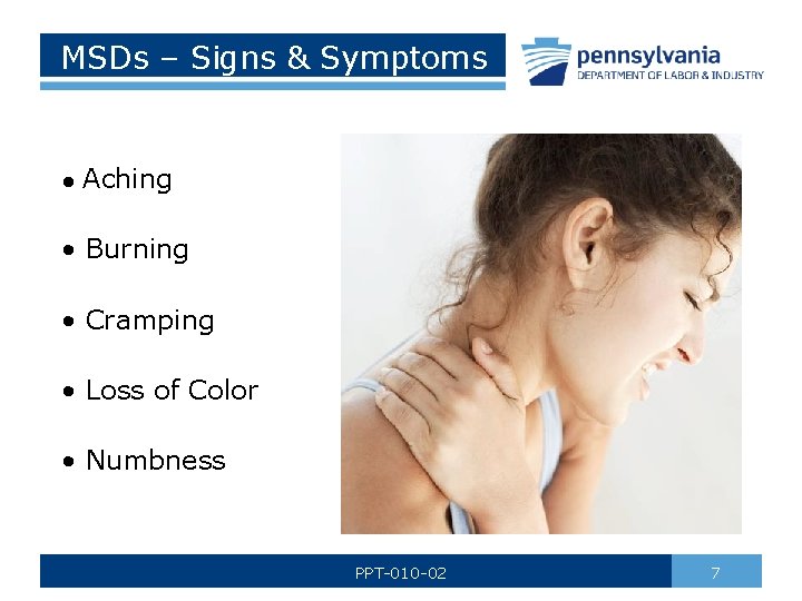 MSDs – Signs & Symptoms • Aching • Burning • Cramping • Loss of