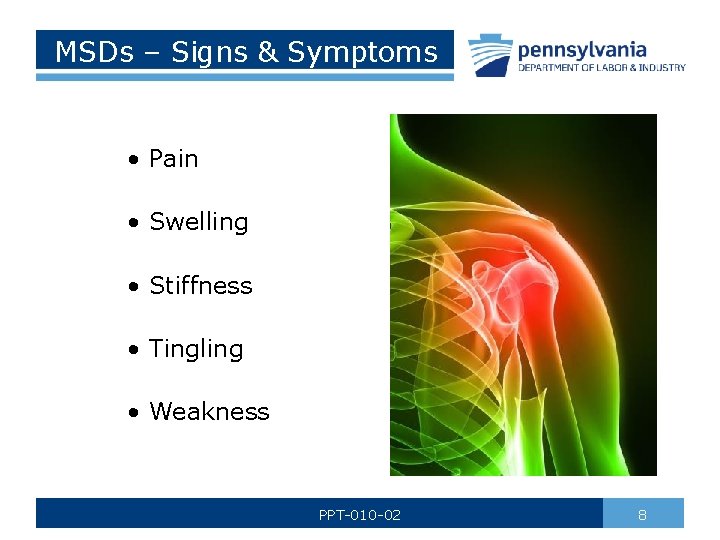 MSDs – Signs & Symptoms • Pain • Swelling • Stiffness • Tingling •