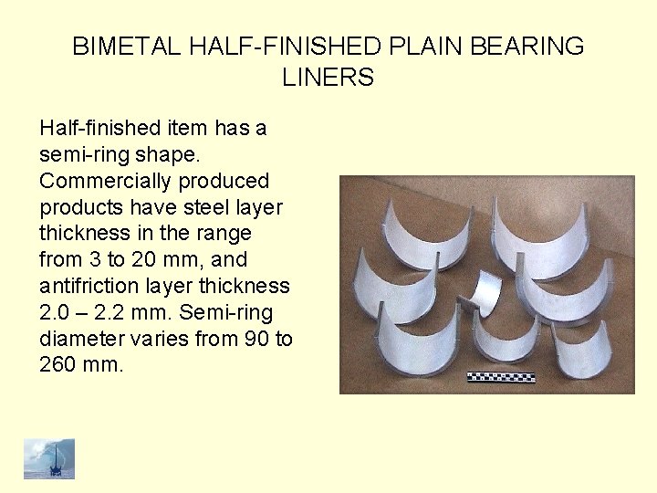 BIMETAL HALF-FINISHED PLAIN BEARING LINERS Half-finished item has a semi-ring shape. Commercially produced products