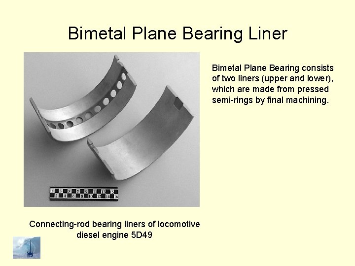 Bimetal Plane Bearing Liner Bimetal Plane Bearing consists of two liners (upper and lower),