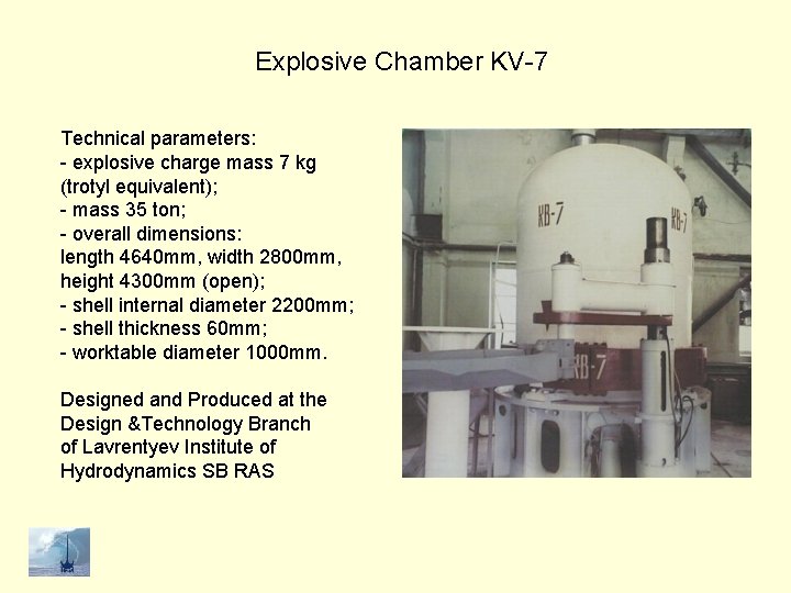 Explosive Chamber KV-7 Technical parameters: - explosive charge mass 7 kg (trotyl equivalent); -