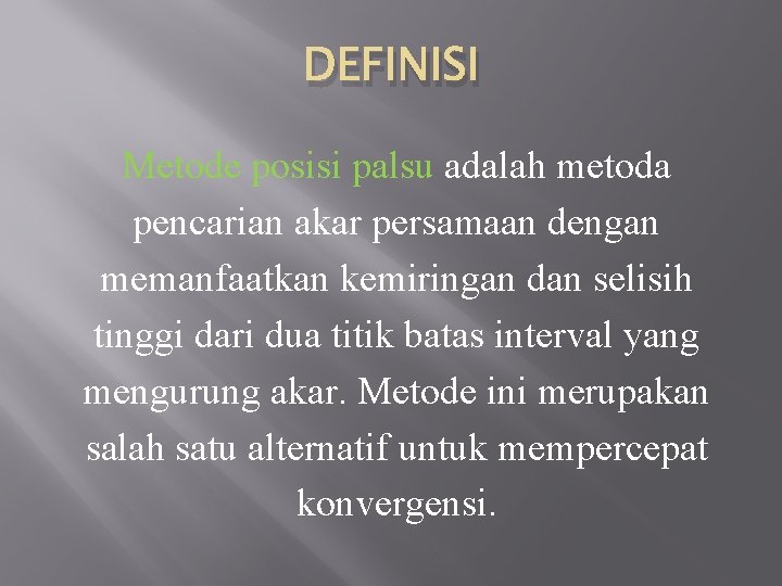 DEFINISI Metode posisi palsu adalah metoda pencarian akar persamaan dengan memanfaatkan kemiringan dan selisih