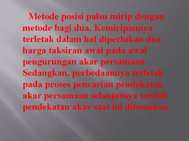 Metode posisi palsu mirip dengan metode bagi dua. Kemiripannya terletak dalam hal diperlukan dua