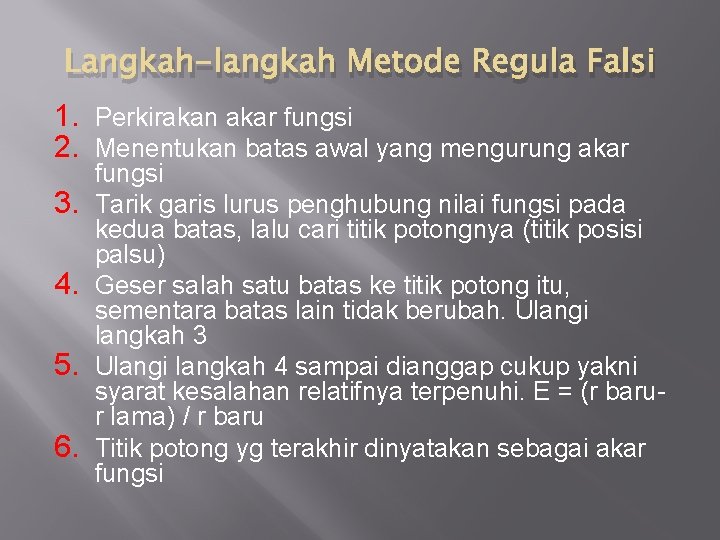 Langkah-langkah Metode Regula Falsi 1. Perkirakan akar fungsi 2. Menentukan batas awal yang mengurung