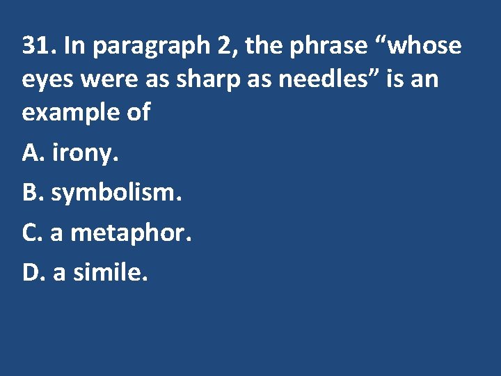 31. In paragraph 2, the phrase “whose eyes were as sharp as needles” is