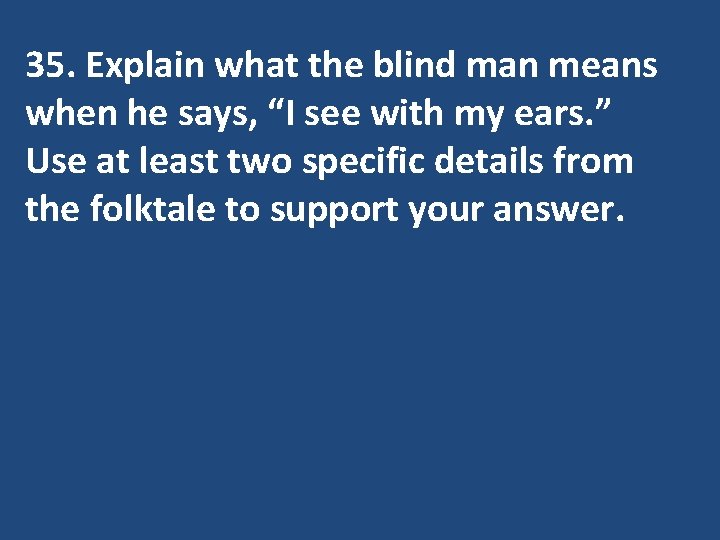 35. Explain what the blind man means when he says, “I see with my