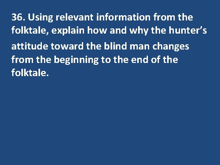 36. Using relevant information from the folktale, explain how and why the hunter’s attitude