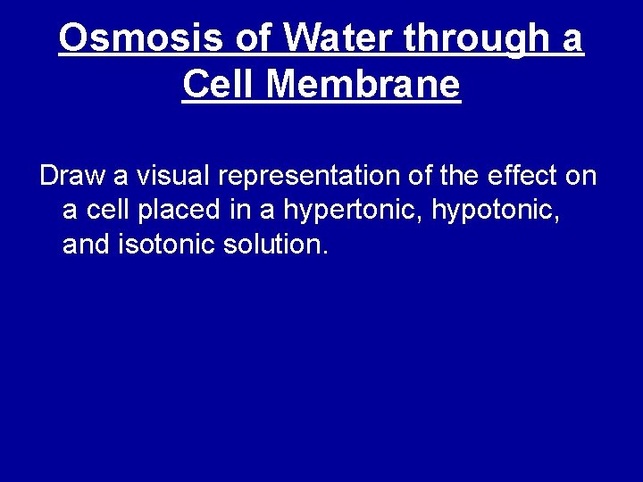 Osmosis of Water through a Cell Membrane Draw a visual representation of the effect