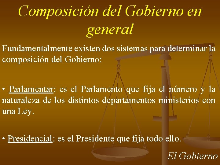 Composición del Gobierno en general Fundamentalmente existen dos sistemas para determinar la composición del