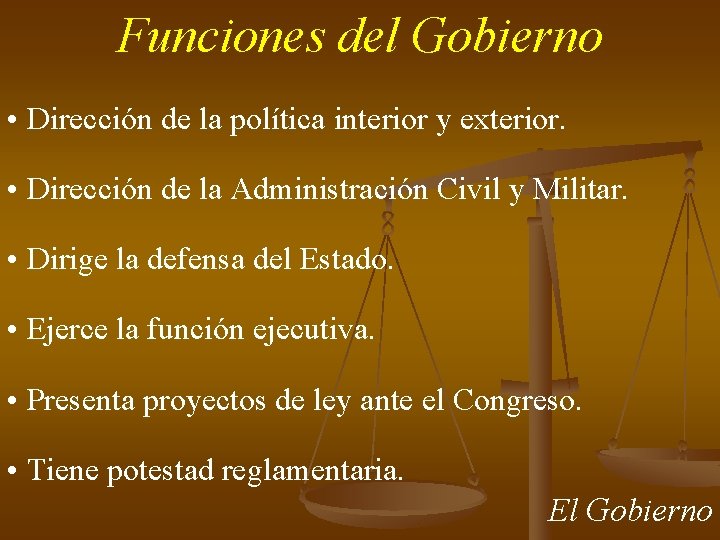 Funciones del Gobierno • Dirección de la política interior y exterior. • Dirección de