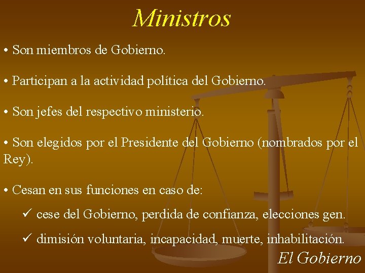 Ministros • Son miembros de Gobierno. • Participan a la actividad política del Gobierno.