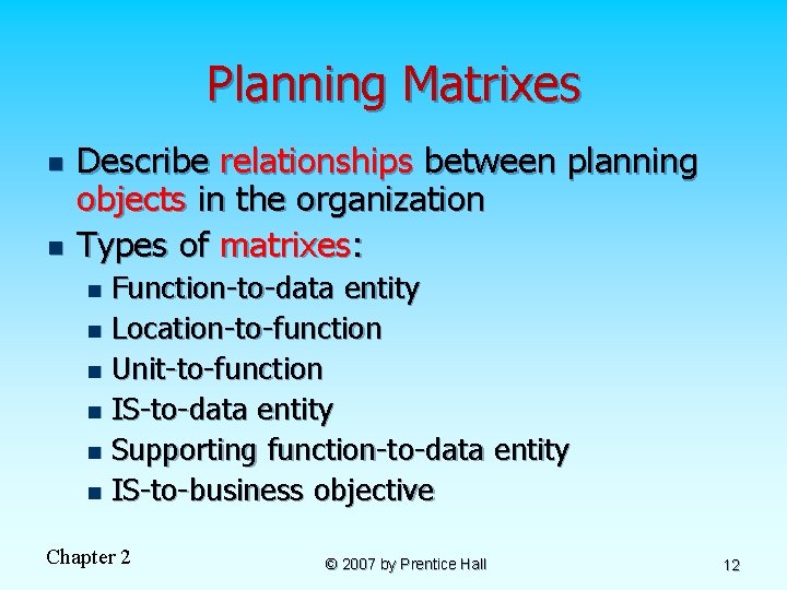 Planning Matrixes n n Describe relationships between planning objects in the organization Types of