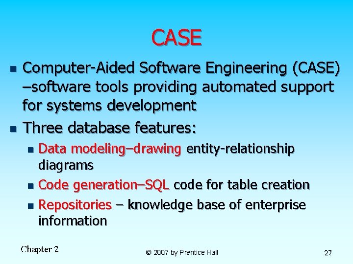 CASE n n Computer-Aided Software Engineering (CASE) –software tools providing automated support for systems