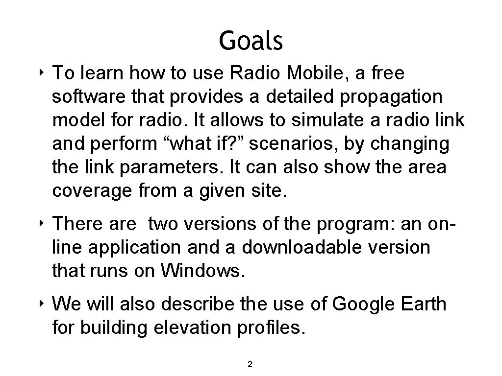 Goals ‣ To learn how to use Radio Mobile, a free software that provides