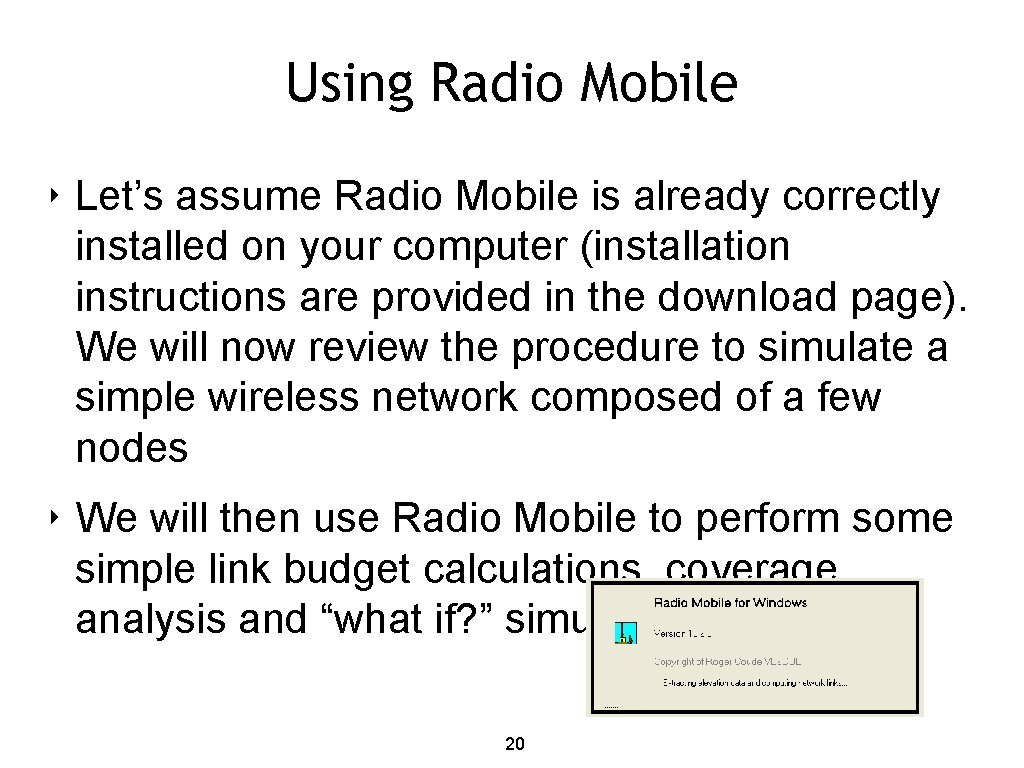 Using Radio Mobile ‣ Let’s assume Radio Mobile is already correctly installed on your