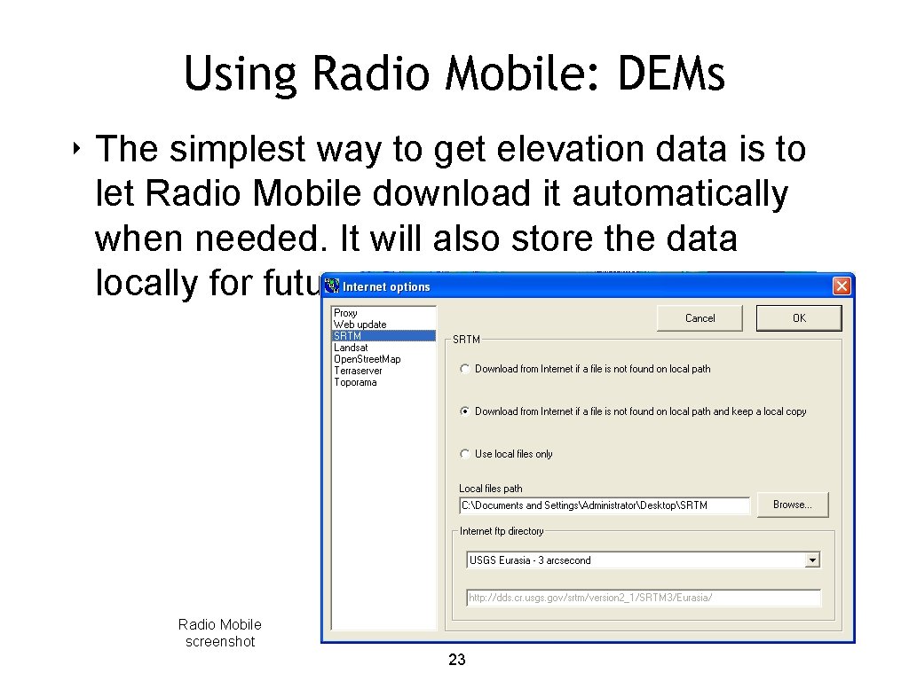 Using Radio Mobile: DEMs ‣ The simplest way to get elevation data is to