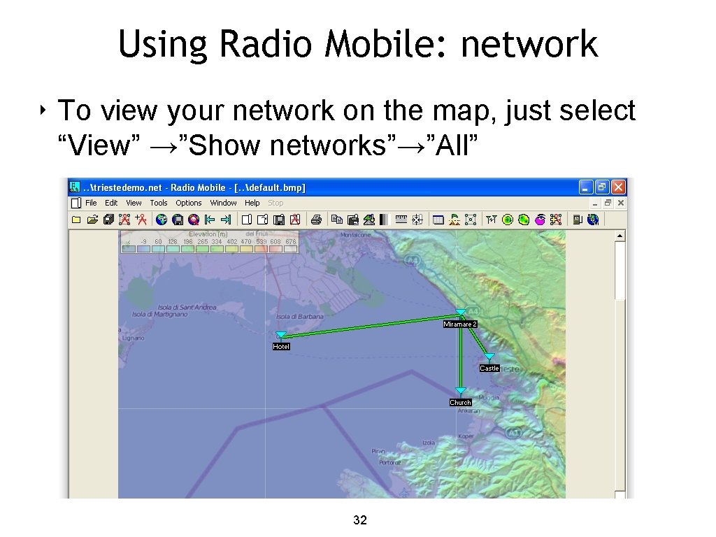Using Radio Mobile: network ‣ To view your network on the map, just select