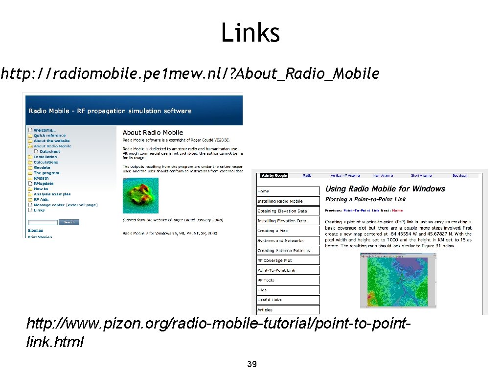 Links http: //radiomobile. pe 1 mew. nl/? About_Radio_Mobile http: //www. pizon. org/radio-mobile-tutorial/point-to-pointlink. html 39