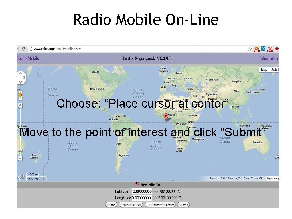 Radio Mobile On-Line Choose: “Place cursor at center” Move to the point of interest