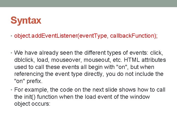 Syntax • object. add. Event. Listener(event. Type, callback. Function); • We have already seen