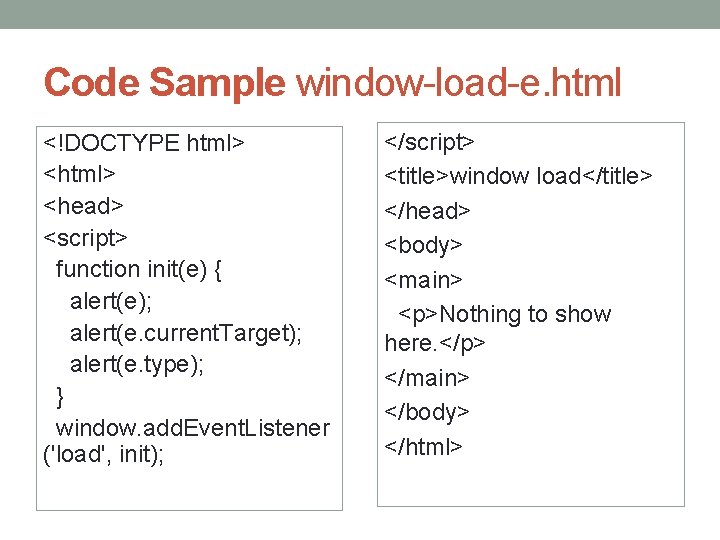 Code Sample window-load-e. html <!DOCTYPE html> <head> <script> function init(e) { alert(e); alert(e. current.