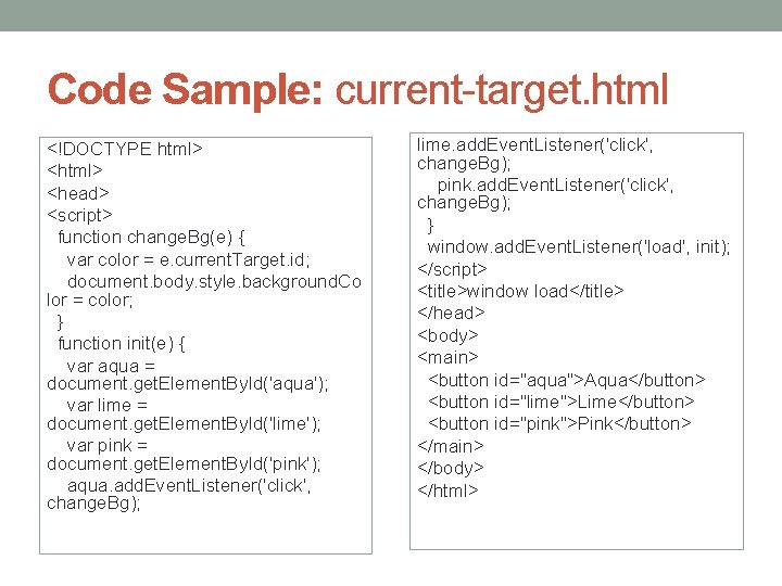 Code Sample: current-target. html <!DOCTYPE html> <head> <script> function change. Bg(e) { var color