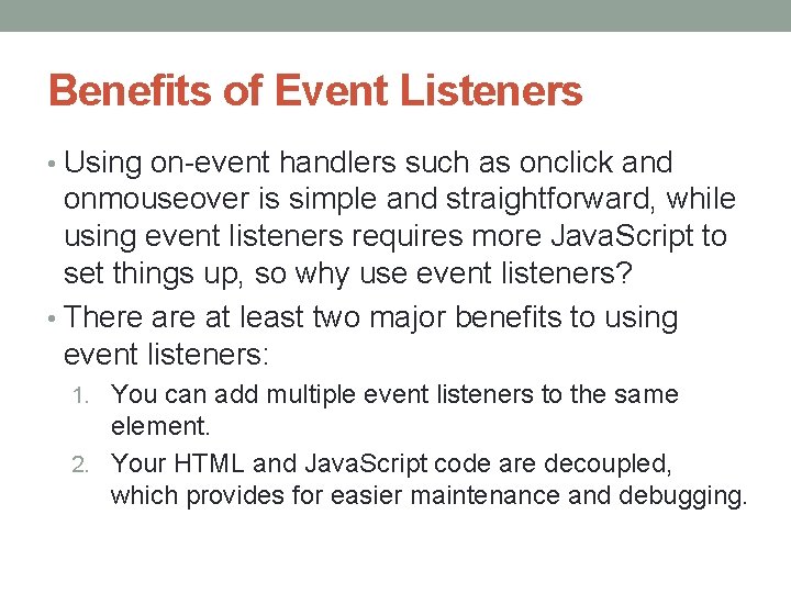 Benefits of Event Listeners • Using on-event handlers such as onclick and onmouseover is