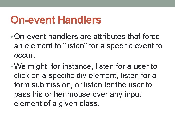 On-event Handlers • On-event handlers are attributes that force an element to "listen" for