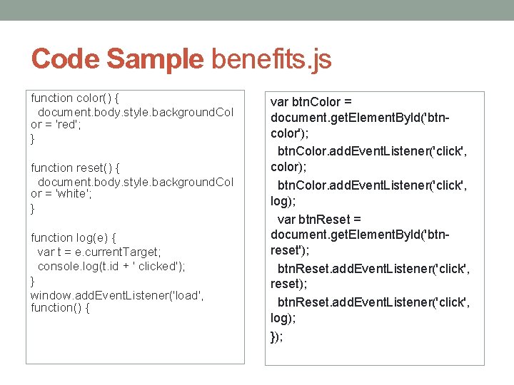 Code Sample benefits. js function color() { document. body. style. background. Col or =