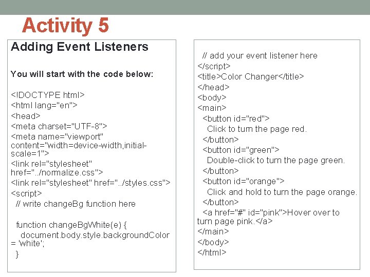 Activity 5 Adding Event Listeners You will start with the code below: <!DOCTYPE html>