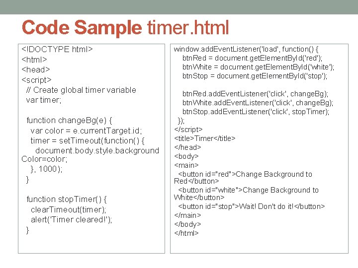 Code Sample timer. html <!DOCTYPE html> <head> <script> // Create global timer variable var