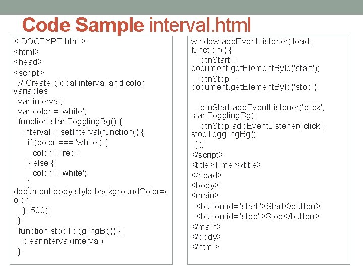 Code Sample interval. html <!DOCTYPE html> <head> <script> // Create global interval and color