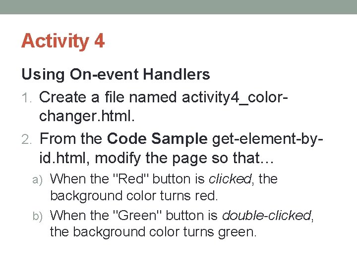 Activity 4 Using On-event Handlers 1. Create a file named activity 4_colorchanger. html. 2.