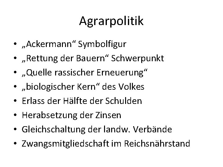 Agrarpolitik • • „Ackermann“ Symbolfigur „Rettung der Bauern“ Schwerpunkt „Quelle rassischer Erneuerung“ „biologischer Kern“