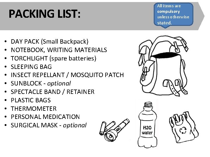 PACKING LIST: • • • DAY PACK (Small Backpack) NOTEBOOK, WRITING MATERIALS TORCHLIGHT (spare