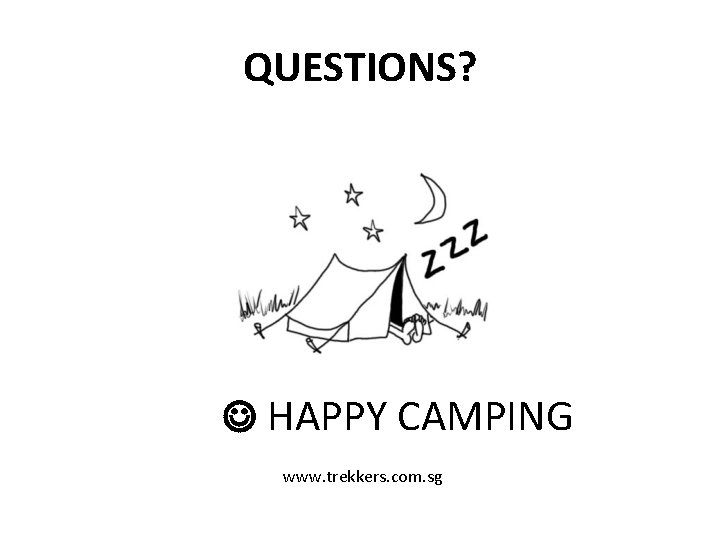 QUESTIONS? HAPPY CAMPING www. trekkers. com. sg 