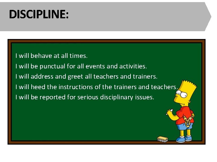 DISCIPLINE: I will behave at all times. I will be punctual for all events