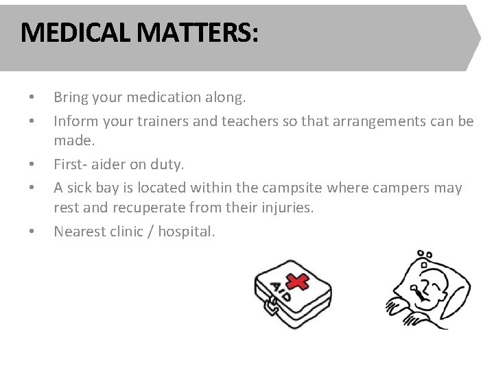 MEDICAL MATTERS: • • • Bring your medication along. Inform your trainers and teachers