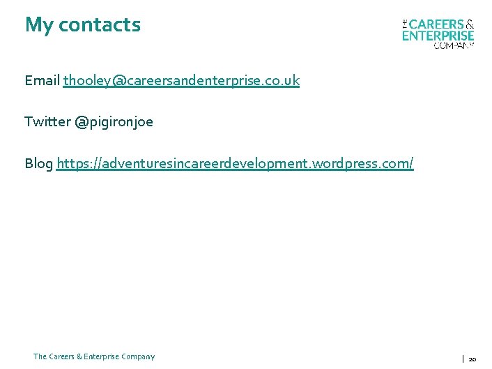 My contacts Email thooley@careersandenterprise. co. uk Twitter @pigironjoe Blog https: //adventuresincareerdevelopment. wordpress. com/ The