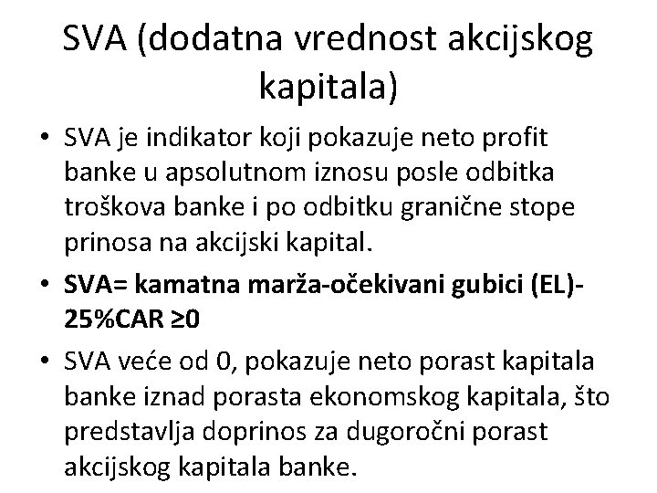 SVA (dodatna vrednost akcijskog kapitala) • SVA je indikator koji pokazuje neto profit banke