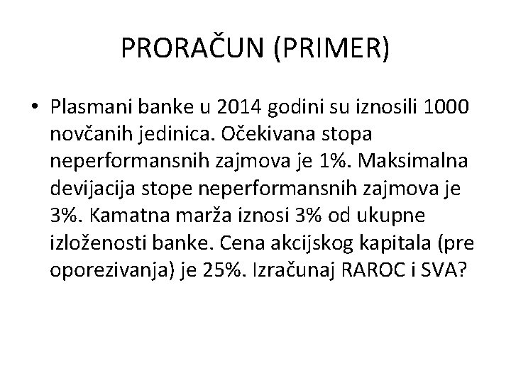 PRORAČUN (PRIMER) • Plasmani banke u 2014 godini su iznosili 1000 novčanih jedinica. Očekivana