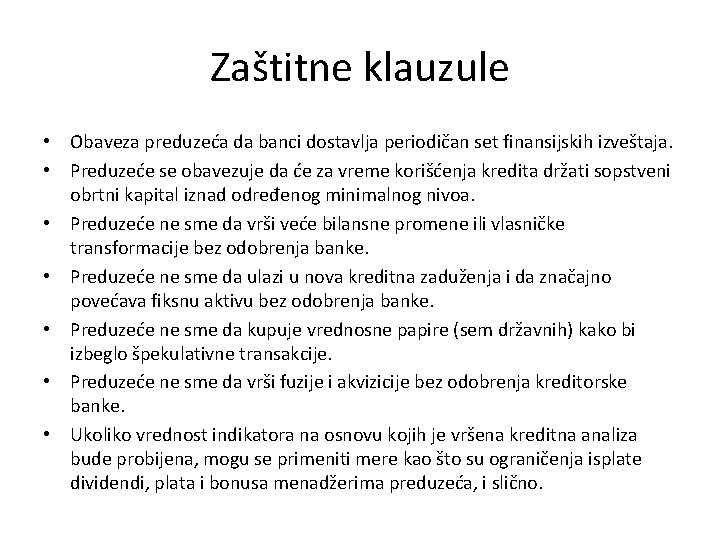 Zaštitne klauzule • Obaveza preduzeća da banci dostavlja periodičan set finansijskih izveštaja. • Preduzeće