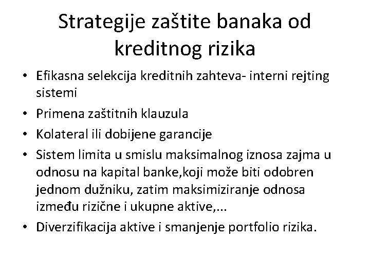 Strategije zaštite banaka od kreditnog rizika • Efikasna selekcija kreditnih zahteva- interni rejting sistemi
