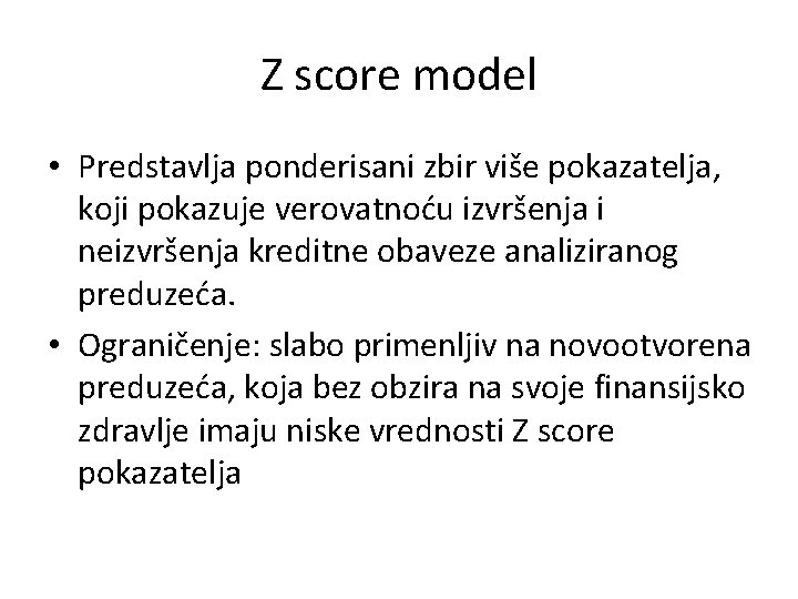 Z score model • Predstavlja ponderisani zbir više pokazatelja, koji pokazuje verovatnoću izvršenja i