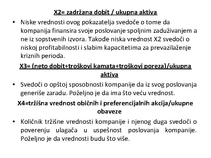 X 2= zadržana dobit / ukupna aktiva • Niske vrednosti ovog pokazatelja svedoče o