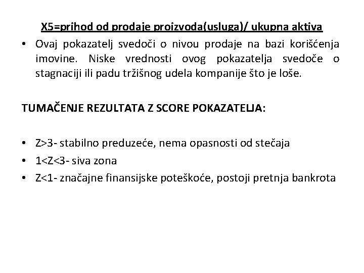 X 5=prihod od prodaje proizvoda(usluga)/ ukupna aktiva • Ovaj pokazatelj svedoči o nivou prodaje